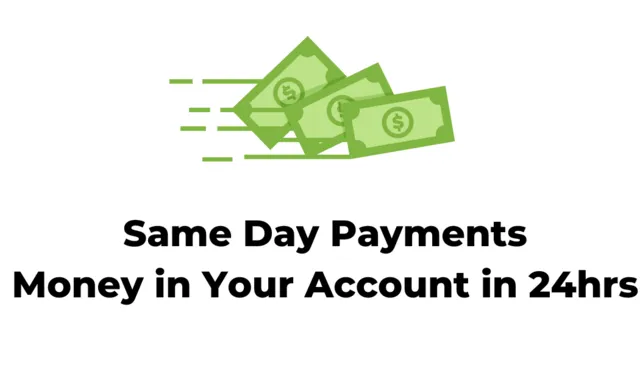 Same-day payments; money in your account in 24 hours